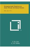 Elementary Particles and Weak Interactions: Bnl, 443, T-91