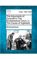 The Arguments of Counsel in the Ecclesiastical Court, in the Cause of Inglefield: (English)