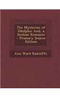 The Mysteries of Udolpho; And, a Sicilian Romance - Primary Source Edition