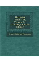 Historisk Tidskrift, Volume 5 - Primary Source Edition