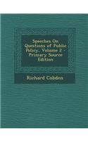 Speeches on Questions of Public Policy, Volume 2 - Primary Source Edition