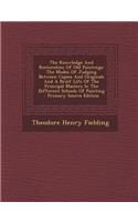 The Knowledge and Restoration of Old Paintings: The Modes of Judging Between Copies and Originals and a Brief Life of the Principal Masters in the Dif: The Modes of Judging Between Copies and Originals and a Brief Life of the Principal Masters in the Dif