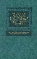 Calendar of State Papers, Domestic Series, of the Reign of Charles II: 1660-[1685], Volume 7