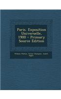 Paris. Exposition Universelle, 1900 - Primary Source Edition