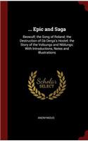 ... Epic and Saga: Beowulf; The Song of Roland; The Destruction of Dá Derga's Hostel; The Story of the Volsungs and Niblungs; With Introductions, Notes and Illustratio