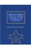 History of England from the Accession of James I. to the Outbreak of the Civil War - War College Series