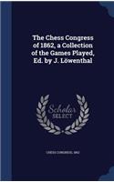 The Chess Congress of 1862, a Collection of the Games Played, Ed. by J. Lowenthal