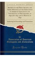 Reports of the First, Second, and Third Meetings of the Association of American Geologists and Naturalists, at Philadelphia, in 1840 and 1841, and at Boston in 1842