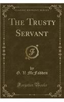 The Trusty Servant (Classic Reprint)