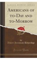 Americans of To-Day and To-Morrow (Classic Reprint)