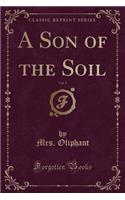 A Son of the Soil, Vol. 1 (Classic Reprint)
