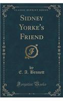 Sidney Yorke's Friend (Classic Reprint)