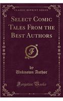 Select Comic Tales from the Best Authors (Classic Reprint)