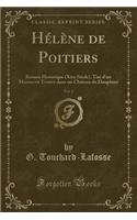 Hélène de Poitiers, Vol. 2: Roman Historique (Xive Siècle), Tiré d'Un Manuscrit Trouvé Dans Un Château Du Dauphiné (Classic Reprint)(French)