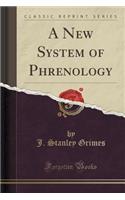 A New System of Phrenology (Classic Reprint)