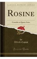 Rosine: Comï¿½die En Quatre Actes (Classic Reprint): Comï¿½die En Quatre Actes (Classic Reprint)