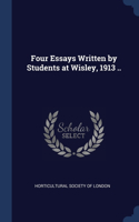 Four Essays Written by Students at Wisley, 1913 ..