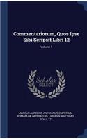 Commentariorum, Quos Ipse Sibi Scripsit Libri 12; Volume 1