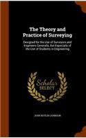 Theory and Practice of Surveying: Designed for the Use of Surveyors and Engineers Generally, But Especially of the Use of Students in Engineering