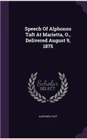 Speech Of Alphonso Taft At Marietta, O., Delivered August 9, 1875