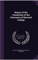 Report of the Committee of the Overseers of Harvard College