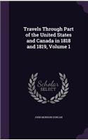 Travels Through Part of the United States and Canada in 1818 and 1819, Volume 1