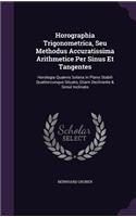 Horographia Trigonometrica, Seu Methodus Accuratissima Arithmetice Per Sinus Et Tangentes