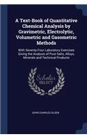 A Text-Book of Quantitative Chemical Analysis by Gravimetric, Electrolytic, Volumetric and Gasometric Methods