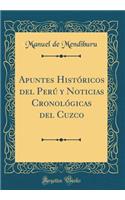 Apuntes Histï¿½ricos del Perï¿½ Y Noticias Cronolï¿½gicas del Cuzco (Classic Reprint)