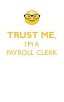 TRUST ME, I'M A PAYROLL CLERK AFFIRMATIONS WORKBOOK Positive Affirmations Workbook. Includes: Mentoring Questions, Guidance, Supporting You.
