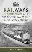 Railways in South Wales and the Central Wales Line in the late 20th Century