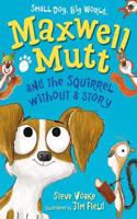 Maxwell Mutt and the Squirrel Without a Story: (Maxwell Mutt)