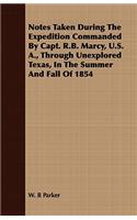 Notes Taken During The Expedition Commanded By Capt. R.B. Marcy, U.S. A., Through Unexplored Texas, In The Summer And Fall Of 1854