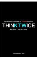Think Twice: Harnessing the Power of Counterintuition