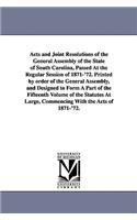 Acts and Joint Resolutions of the General Assembly of the State of South Carolina, Passed at the Regular Session of 1871-'72. Printed by Order of the