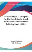 Journal Of H.M.S. Enterprise On The Expedition In Search Of Sir John Franklin's Ships By Bering Strait 1850-55