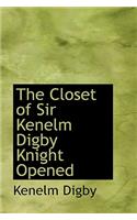 The Closet of Sir Kenelm Digby Knight Opened