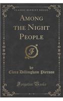 Among the Night People (Classic Reprint)