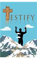 Testify: How I Got to Here from There