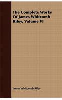 The Complete Works Of James Whitcomb Riley; Volume VI