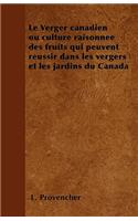 Le Verger canadien ou culture raisonnée des fruits qui peuvent réussir dans les vergers et les jardins du Canada