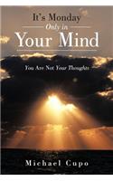 It's Monday Only in Your Mind: You Are Not Your Thoughts