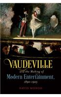 Vaudeville and the Making of Modern Entertainment, 1890-1925