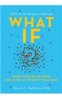 What If?: Short Stories to Spark Inclusion and Diversity Dialogue - 10th Anniversary Edition