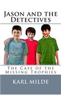 Jason and the Detectives: The Case of the Missing Trophies(Jason and the Detectives)