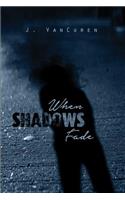 When Shadows Fade