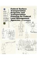 Federal Surface Transportation Programs and Transportation Planning for Federal Land Management Agencies - A Guidebook