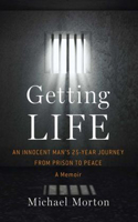 Getting Life: An Innocent Man�s 25-Year Journey from Prison to Peace