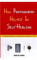 How Photography Helped In Self-Healing