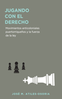 Jugando con el derecho: Movimientos anticoloniales puertorriqueños y la fuerza de la ley